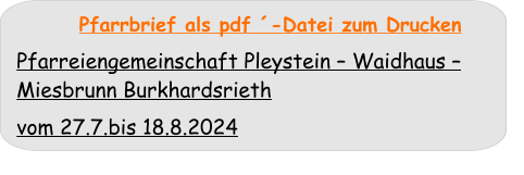 Pfarrbrief als pdf ´-Datei zum Drucken  Pfarreiengemeinschaft Pleystein – Waidhaus – Miesbrunn Burkhardsrieth  vom 27.7.bis 18.8.2024